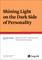 Shining Light on the Dark Side of Personality