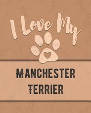 I Love My Manchester Terrier