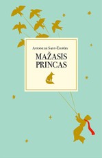 MAŽASIS PRINCAS. Širdį virpinanti knyga, kurios pasaulyje jau išleista 80 milijonų egzempliorių MAŽASIS PRINCAS. Širdį virpinanti knyga, kurios pasaulyje jau išleista 80 milijonų egzempliorių