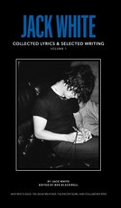 Jack White Complete Lyrics and Selected Writing