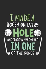 I Made A Bogey On Every Hole And Threw My Putter In One Of The Ponds