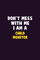 Don't Mess With Me, I Am A Child Monitor