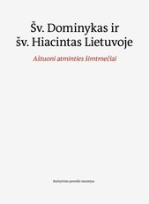Šv. Dominykas ir šv. Hiacintas Lietuvoje. Aštuoni atminties šimtmečiai
