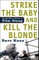Strike the Baby and Kill the Blonde