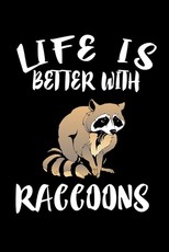 Life Is Better With Raccoons