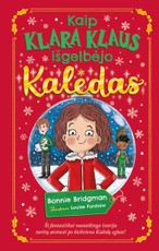 Kaip Klara Klaus išgelbėjo Kalėdas Kaip Klara Klaus išgelbėjo Kalėdas