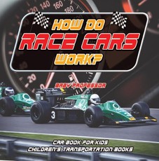 How Do Race Cars Work? Car Book for Kids | Children's Transportation Books