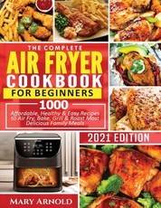 The Complete Air Fryer Cookbook for Beginners