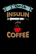 I Run On Insulin & Coffee