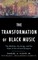 The Transformation of Black Music