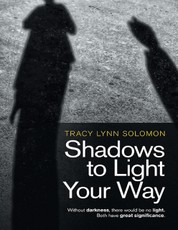 Shadows to Light Your Way: Without Darkness, There Would Be No Light. Both Have Great Significance.