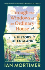 Through the Windows of an Ordinary House: A History of England