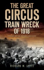 Great Circus Train Wreck of 1918: Tragedy on the Indiana Lakeshore