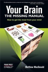 Your Brain: The Missing Manual