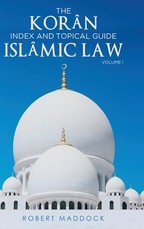 THE KorÃ¢n Index & Topical Guide IslÃ¢mic law Volume I