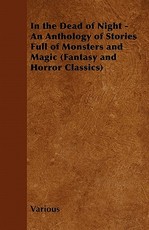 In the Dead of Night - An Anthology of Stories Full of Monsters and Magic (Fantasy and Horror Classics)