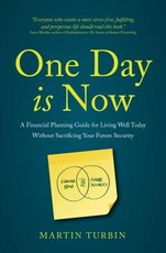One Day is Now - A Financial Planning Guide for Living Well Today Without Sacrificing Your Future Security