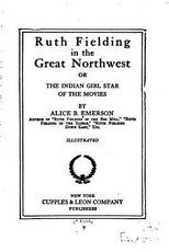 Ruth Fielding in the Great Northwest, Or, The Indian Girl Star of the Movies