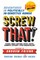 Screw That!