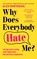 Why Does Everybody Hate Me?