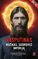 RASPUTINAS. MUŽIKAS, SUGRIOVĘS IMPERIJĄ: istorinis romanas apie žmogų, kuris parklupdė Rusijos imperiją