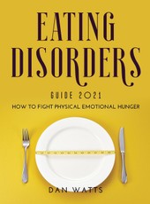 Eating Disorders Guide 2021: How to Fight Physical Emotional Hunger