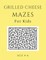 Grilled Cheese Mazes For Kids Age 4-6