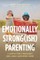 Emotionally Strong(ish) Parenting