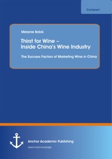 Thirst for Wine - Inside China's Wine Industry: The Success Factors of Marketing Wine in China