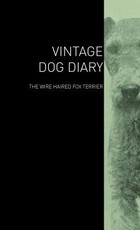 The Vintage Dog Diary - The Wire Haired Fox Terrier