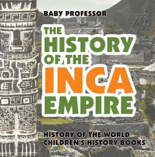 The History of the Inca Empire - History of the World | Children's History Books