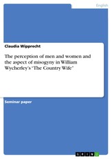 The perception of men and women and the aspect of misogyny in William Wycherley's "The Country Wife"