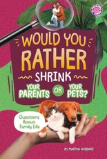 Would You Rather Shrink Your Parents or Your Pets?