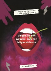 Valgyk ką nori. Atrodyk kaip nori. Mėgaukis laisve