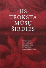 Jis trokšta mūsų širdies: žvilgsnis į pal. Jurgio Matulaičio dvasines konferencijas