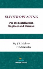 Electroplating for the Metallurgist, Engineer and Chemist