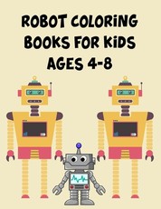 Robot Coloring Books For Kids Ages 4-8
