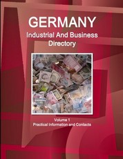 Germany Industrial And Business Directory Volume 1 Practical Information and Contacts