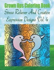 Grown Ups Coloring Book Stress Reliever And Creative Expression Designs Vol. 4 Mandalas