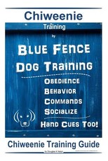 Chiweenie Training By Blue Fence Dog Training Obedience - Behavior Commands - Socialize Hand Cues Too!