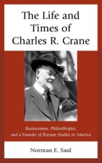 The Life and Times of Charles R. Crane, 1858-1939
