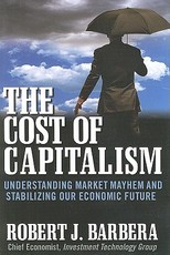 The Cost of Capitalism: Understanding Market Mayhem and Stabilizing Our Economic Future