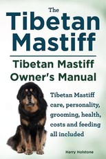 Tibetan Mastiff. Tibetan Mastiff Owner's Manual. Tibetan Mastiff care, personality, grooming, health, costs and feeding all included.