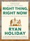 Holiday, R: Right Thing, Right Now