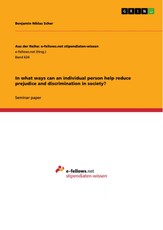 In what ways can an individual person help reduce prejudice and discrimination in society?