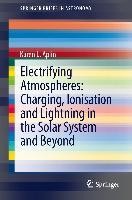 Electrifying Atmospheres: Charging, Ionisation and Lightning in the Solar System and Beyond