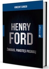Henry Ford. Žmogus, pakeitęs pasaulį