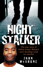 The Night Stalker - The True Story of Delroy Grant, Britain's Most Shocking Serial Sex Attacker