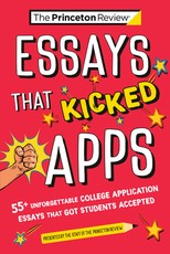 Essays That Kicked Apps: 55 Unforgettable College Application Essays That Got Students Accepted