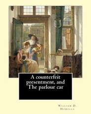 A counterfeit presentment, and The parlour car, By